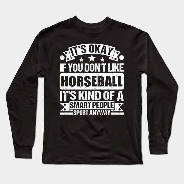 It's Okay If You Don't Like Horseball It's Kind Of A Smart People Sports Anyway Horseball Lover Long Sleeve T-Shirt by Benzii-shop 